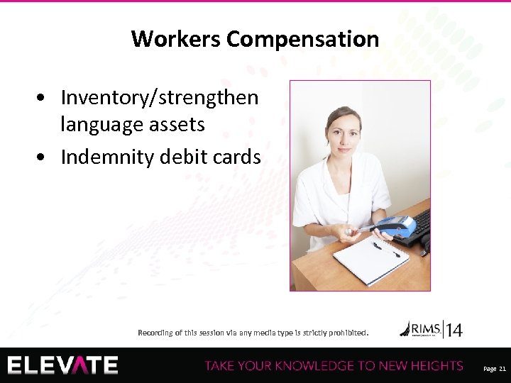 Workers Compensation • Inventory/strengthen language assets • Indemnity debit cards Recording of this session