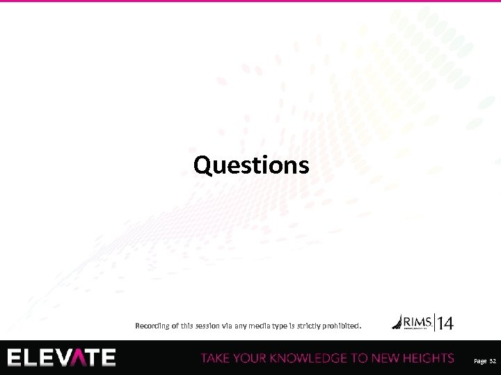 Questions Recording of this session via any media type is strictly prohibited. Page 32