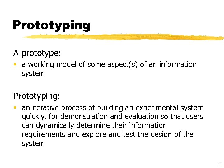 Prototyping A prototype: § a working model of some aspect(s) of an information system