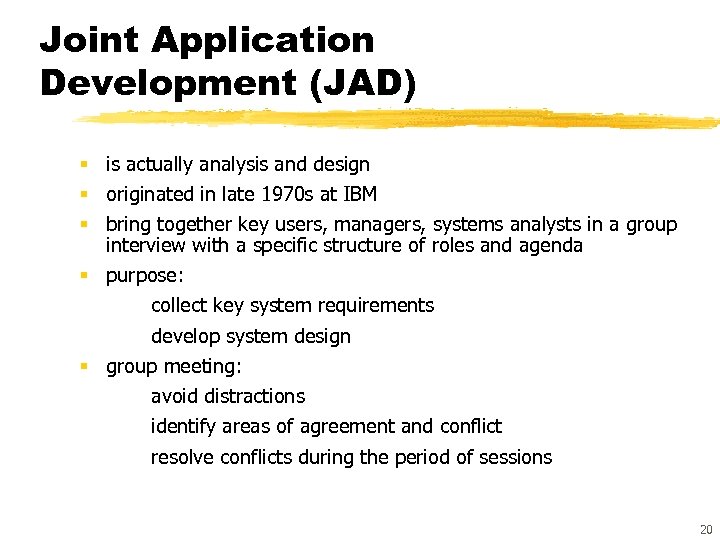 Joint Application Development (JAD) § is actually analysis and design § originated in late