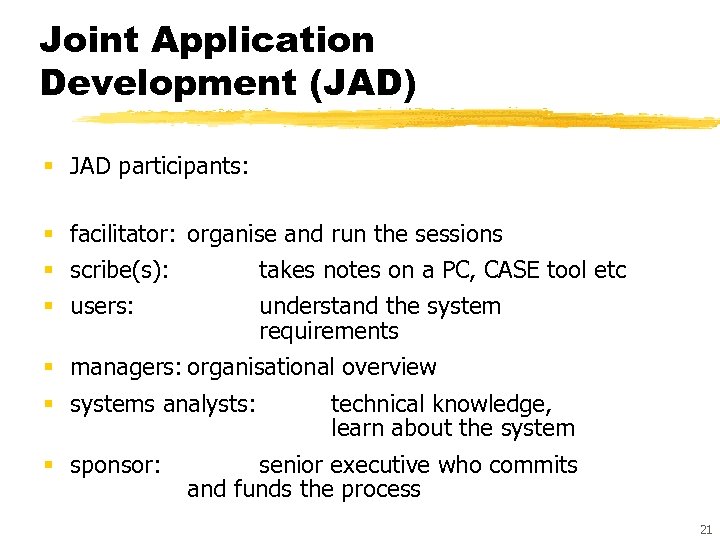 Joint Application Development (JAD) § JAD participants: § facilitator: organise and run the sessions