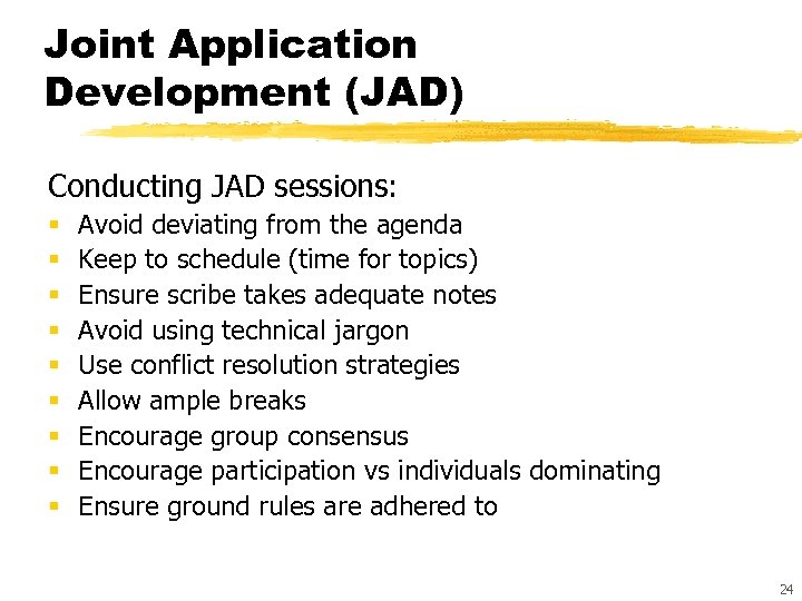 Joint Application Development (JAD) Conducting JAD sessions: § § § § § Avoid deviating