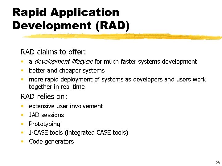 Rapid Application Development (RAD) RAD claims to offer: § a development lifecycle for much