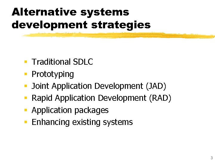 Alternative systems development strategies § § § Traditional SDLC Prototyping Joint Application Development (JAD)