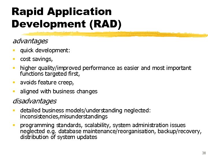 Rapid Application Development (RAD) advantages § quick development: § cost savings, § higher quality/improved