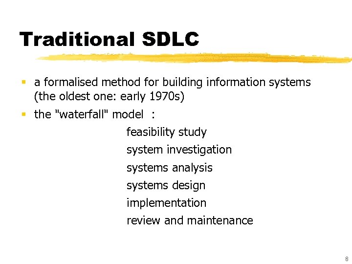 Traditional SDLC § a formalised method for building information systems (the oldest one: early