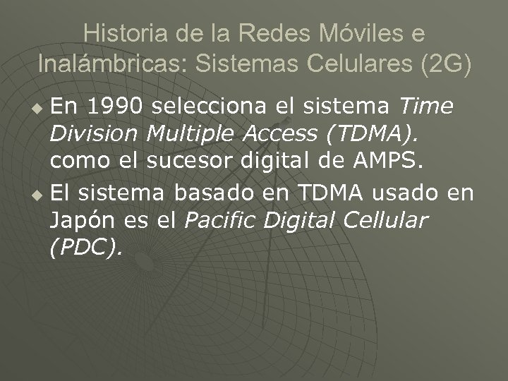 Historia de la Redes Móviles e Inalámbricas: Sistemas Celulares (2 G) En 1990 selecciona