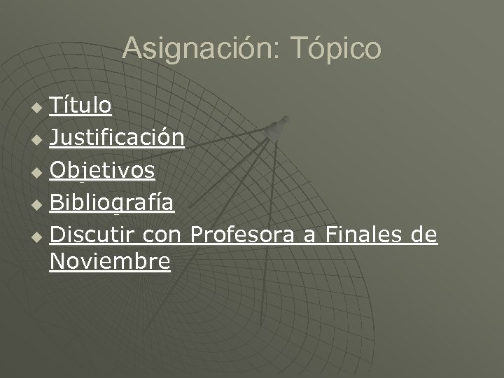 Asignación: Tópico Título u Justificación u Objetivos u Bibliografía u Discutir con Profesora a