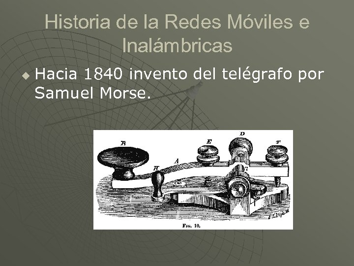 Historia de la Redes Móviles e Inalámbricas u Hacia 1840 invento del telégrafo por