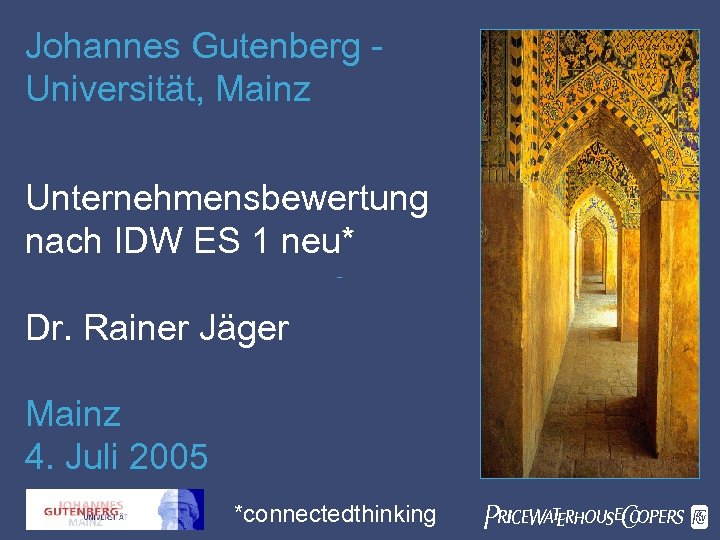 Johannes Gutenberg - Universität, Mainz Unternehmensbewertung nach IDW ES 1 neu* Dr. Rainer Jäger