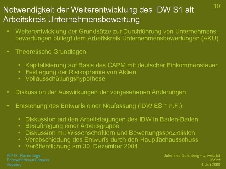 Notwendigkeit der Weiterentwicklung des IDW S 1 alt Arbeitskreis Unternehmensbewertung 10 • Weiterentwicklung der