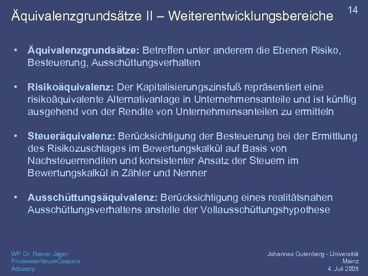 Äquivalenzgrundsätze II – Weiterentwicklungsbereiche 14 • Äquivalenzgrundsätze: Betreffen unter anderem die Ebenen Risiko, Besteuerung,