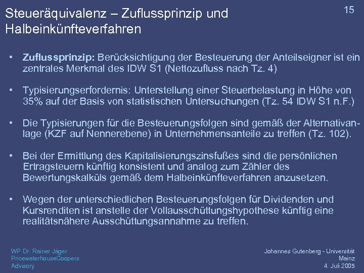 15 Steueräquivalenz – Zuflussprinzip und Halbeinkünfteverfahren • Zuflussprinzip: Berücksichtigung der Besteuerung der Anteilseigner ist