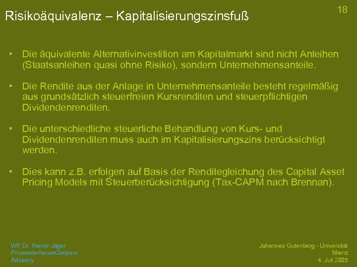 18 Risikoäquivalenz – Kapitalisierungszinsfuß • Die äquivalente Alternativinvestition am Kapitalmarkt sind nicht Anleihen (Staatsanleihen