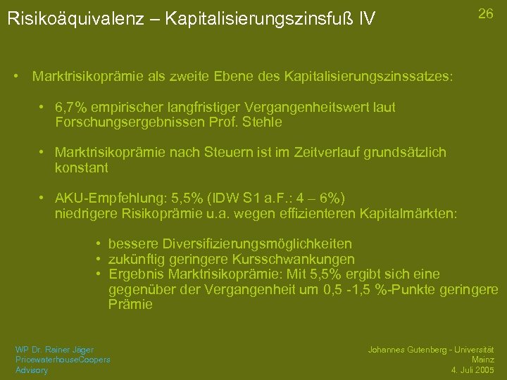 Risikoäquivalenz – Kapitalisierungszinsfuß IV 26 • Marktrisikoprämie als zweite Ebene des Kapitalisierungszinssatzes: • 6,