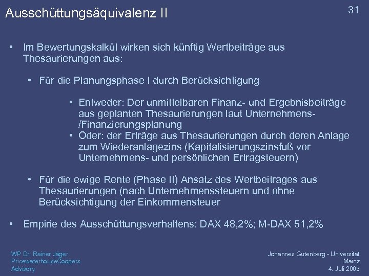 31 Ausschüttungsäquivalenz II • Im Bewertungskalkül wirken sich künftig Wertbeiträge aus Thesaurierungen aus: •