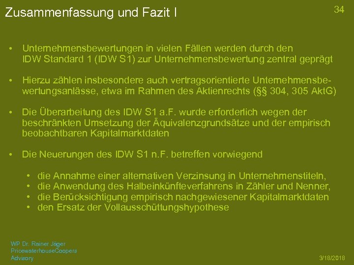 34 Zusammenfassung und Fazit I • Unternehmensbewertungen in vielen Fällen werden durch den IDW