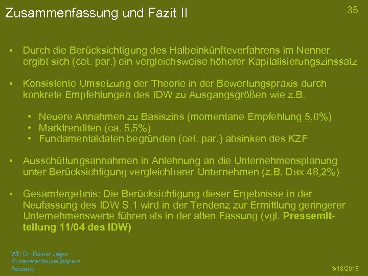 35 Zusammenfassung und Fazit II • Durch die Berücksichtigung des Halbeinkünfteverfahrens im Nenner ergibt