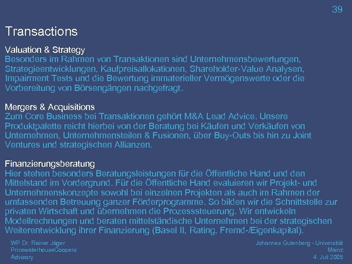 39 Transactions Valuation & Strategy Besonders im Rahmen von Transaktionen sind Unternehmensbewertungen, Strategieentwicklungen, Kaufpreisallokationen,