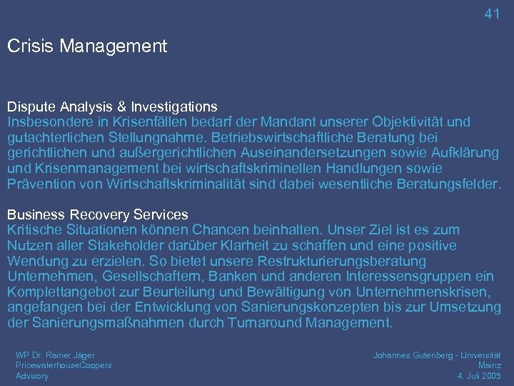 41 Crisis Management Dispute Analysis & Investigations Insbesondere in Krisenfällen bedarf der Mandant unserer