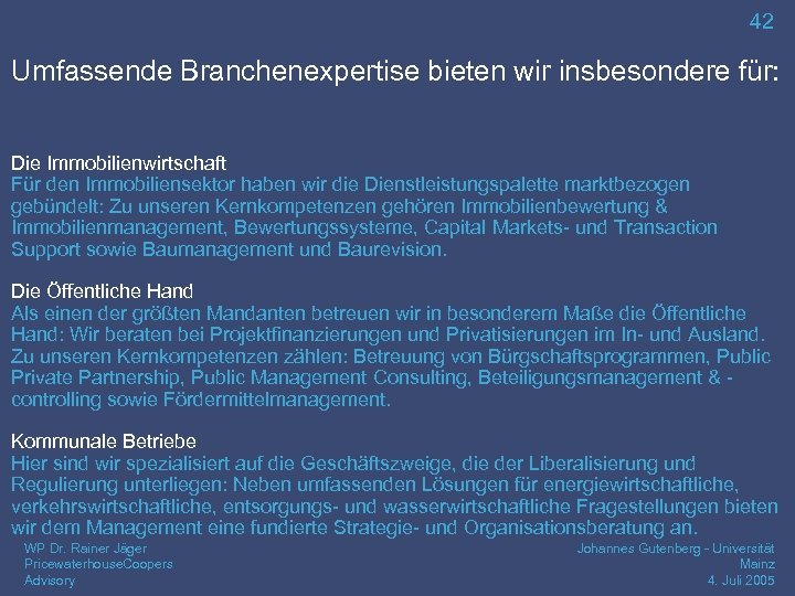 42 Umfassende Branchenexpertise bieten wir insbesondere für: Die Immobilienwirtschaft Für den Immobiliensektor haben wir