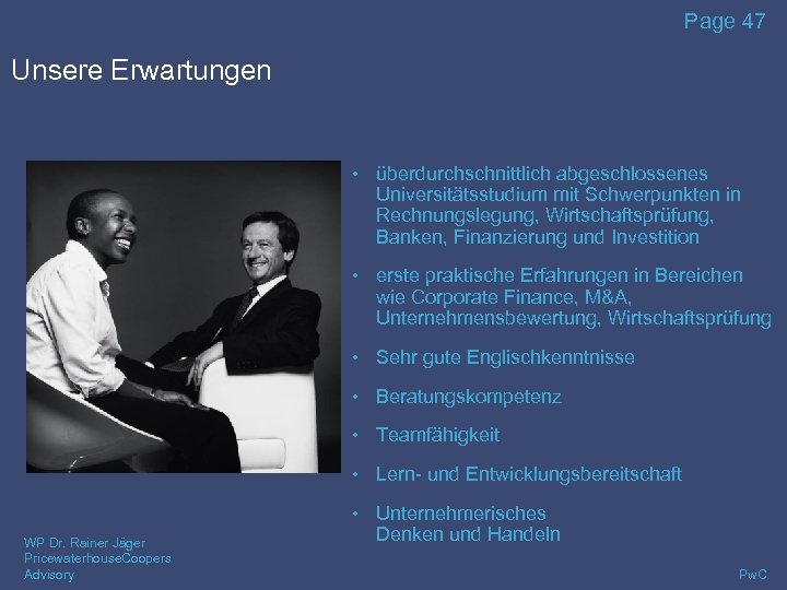 Page 47 Unsere Erwartungen • überdurchschnittlich abgeschlossenes Universitätsstudium mit Schwerpunkten in Rechnungslegung, Wirtschaftsprüfung, Banken,