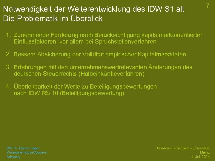 Notwendigkeit der Weiterentwicklung des IDW S 1 alt Die Problematik im Überblick 7 1.