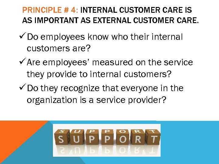 PRINCIPLE # 4: INTERNAL CUSTOMER CARE IS AS IMPORTANT AS EXTERNAL CUSTOMER CARE. ü