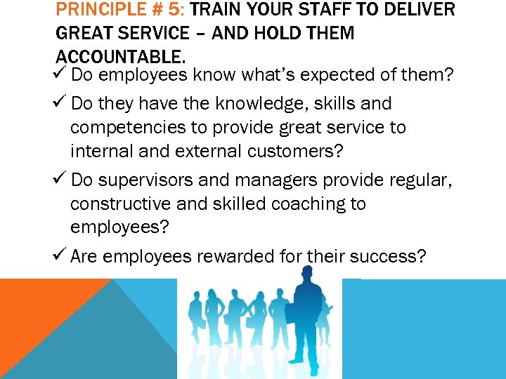 PRINCIPLE # 5: TRAIN YOUR STAFF TO DELIVER GREAT SERVICE – AND HOLD THEM