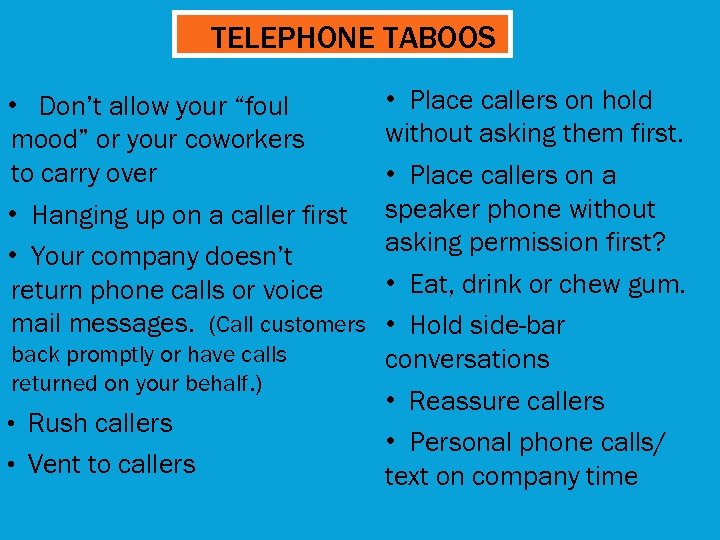 TELEPHONE TABOOS • Don’t allow your “foul mood” or your coworkers to carry over