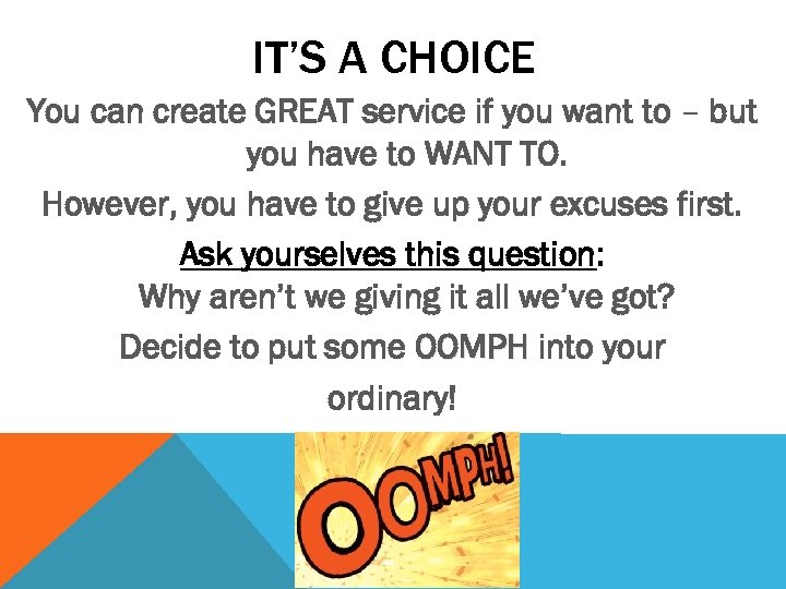 IT’S A CHOICE You can create GREAT service if you want to – but