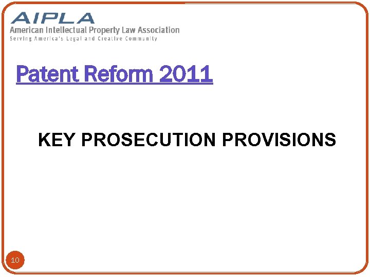 Patent Reform 2011 KEY PROSECUTION PROVISIONS 10 