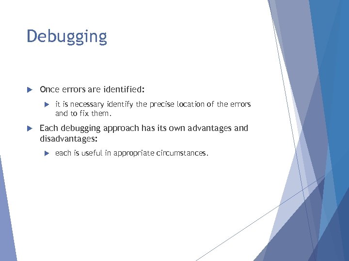 Debugging Once errors are identified: it is necessary identify the precise location of the