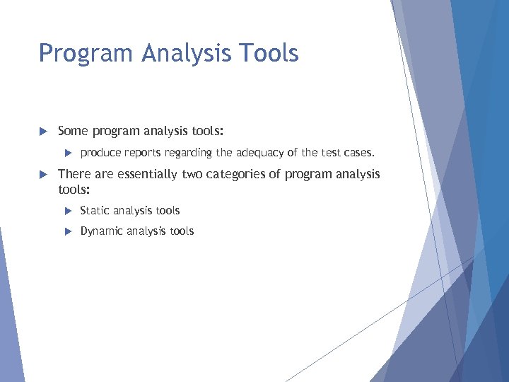 Program Analysis Tools Some program analysis tools: produce reports regarding the adequacy of the