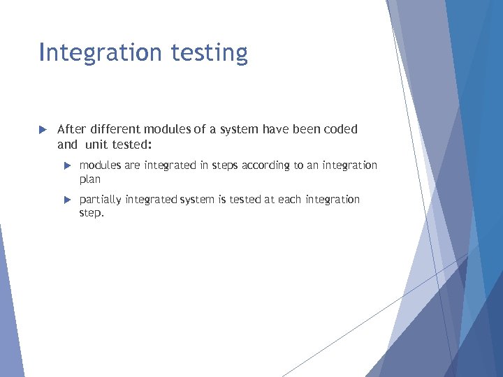 Integration testing After different modules of a system have been coded and unit tested: