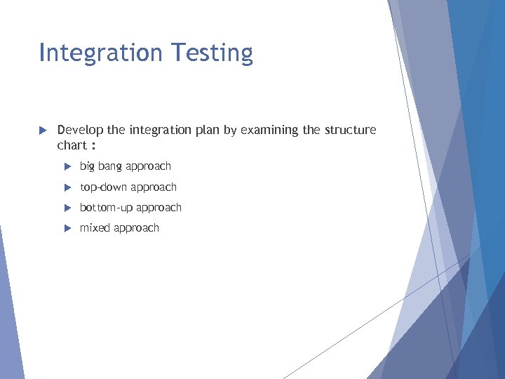 Integration Testing Develop the integration plan by examining the structure chart : big bang
