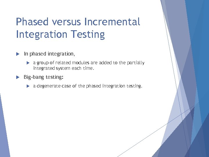 Phased versus Incremental Integration Testing In phased integration, a group of related modules are
