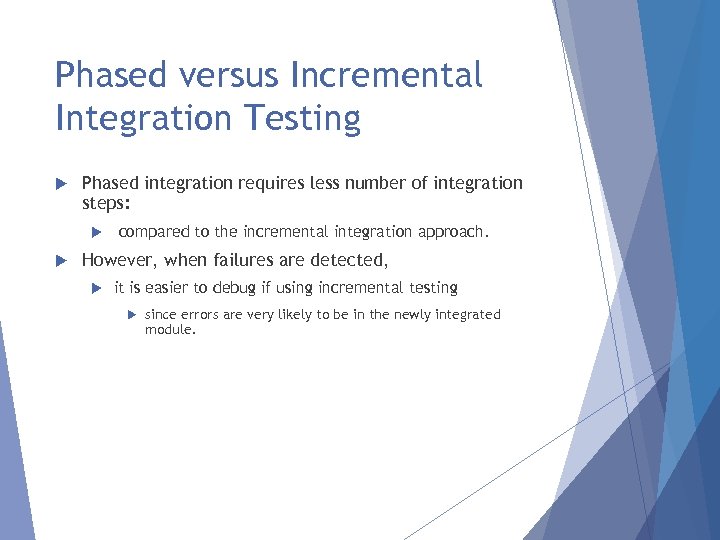 Phased versus Incremental Integration Testing Phased integration requires less number of integration steps: compared