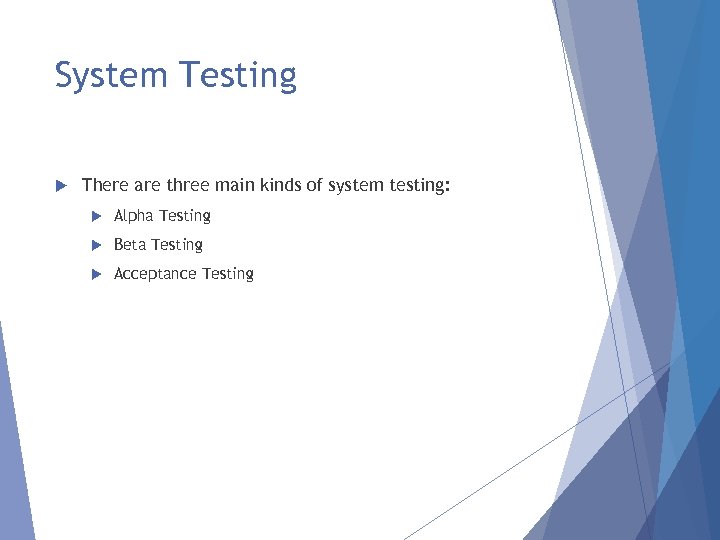 System Testing There are three main kinds of system testing: Alpha Testing Beta Testing