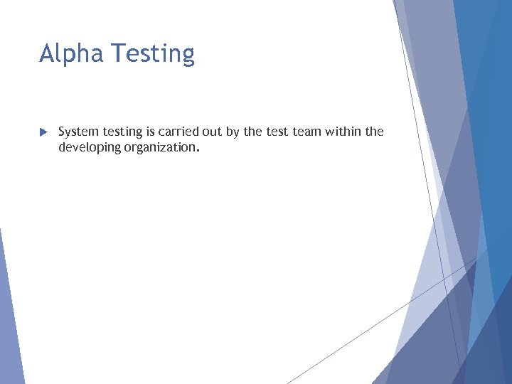 Alpha Testing System testing is carried out by the test team within the developing
