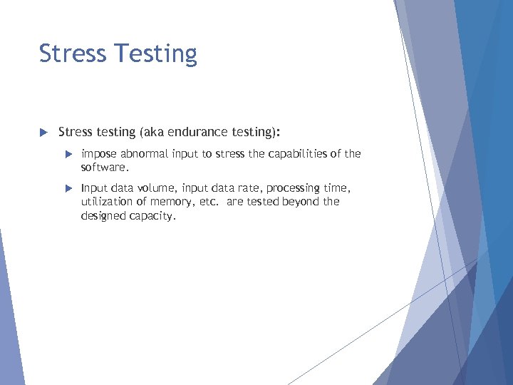 Stress Testing Stress testing (aka endurance testing): impose abnormal input to stress the capabilities