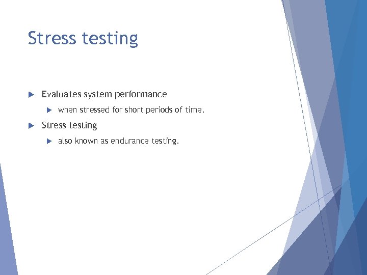 Stress testing Evaluates system performance when stressed for short periods of time. Stress testing