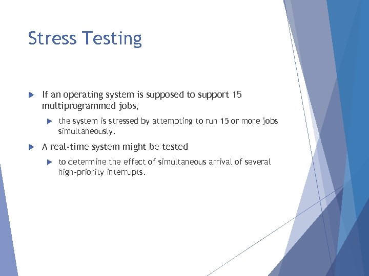 Stress Testing If an operating system is supposed to support 15 multiprogrammed jobs, the
