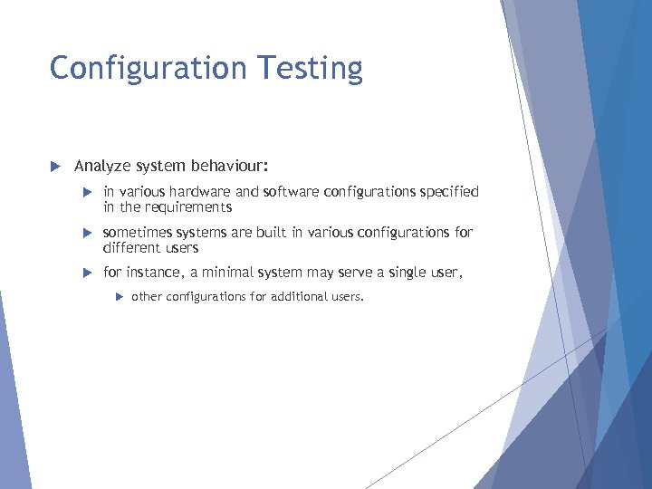 Configuration Testing Analyze system behaviour: in various hardware and software configurations specified in the