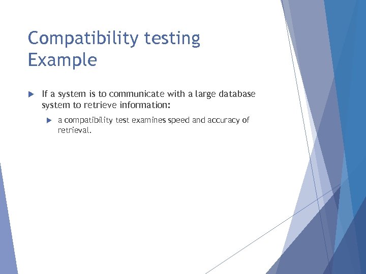 Compatibility testing Example If a system is to communicate with a large database system