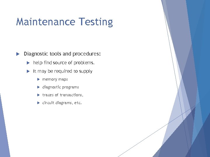Maintenance Testing Diagnostic tools and procedures: help find source of problems. It may be