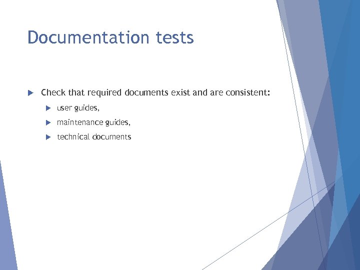Documentation tests Check that required documents exist and are consistent: user guides, maintenance guides,