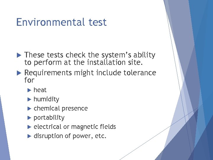 Environmental test These tests check the system’s ability to perform at the installation site.