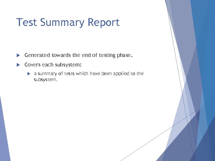 Test Summary Report Generated towards the end of testing phase. Covers each subsystem: a