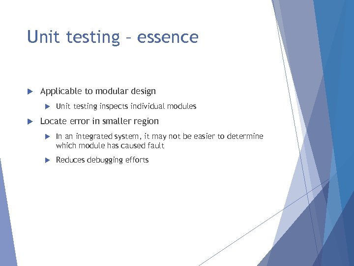 Unit testing – essence Applicable to modular design Unit testing inspects individual modules Locate